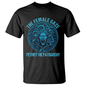 The Female Gaze Petrify The Patriarchy T Shirt Medusa Feminist TS11 Black Print Your Wear