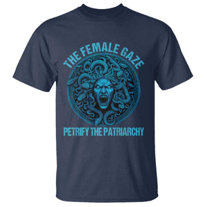 The Female Gaze Petrify The Patriarchy T Shirt Medusa Feminist TS11 Navy Print Your Wear