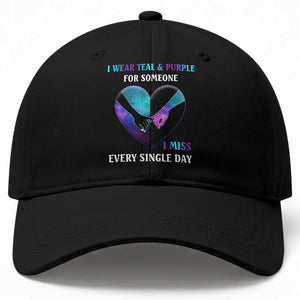 Suicide Prevention Awareness Baseball Cap I Wear Teal And Purple For Someone I Miss Every Single Day Heart