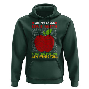 Funny Math Teacher Hoodie You Are Gonna Love Math After You Meet Me I'm Warning You TS11 Dark Forest Green Print Your Wear
