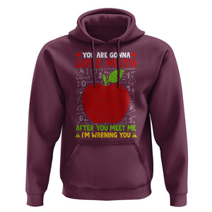 Funny Math Teacher Hoodie You Are Gonna Love Math After You Meet Me I'm Warning You TS11 Maroon Print Your Wear