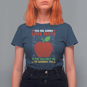 Funny Math Teacher T Shirt For Women You Are Gonna Love Math After You Meet Me I'm Warning You TS11 Navy Print Your Wear