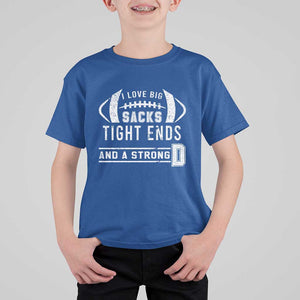 Football T Shirt For Kid I Love Big Sacks Tight Ends And A Strong D TS11 Royal Blue Print Your Wear