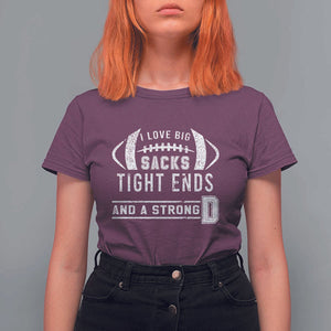 Football T Shirt For Women I Love Big Sacks Tight Ends And A Strong D TS11 Maroon Print Your Wear