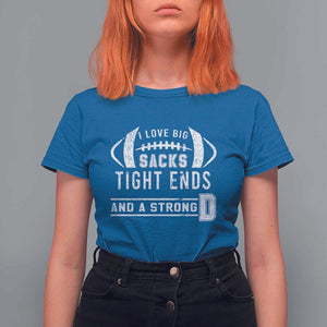 Football T Shirt For Women I Love Big Sacks Tight Ends And A Strong D TS11 Royal Blue Print Your Wear