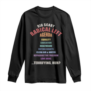 Big Scary Radical Left Agenda Long Sleeve Shirt Funny Social Justice Activist