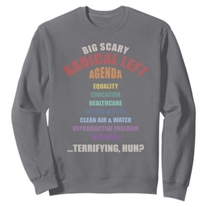 Big Scary Radical Left Agenda Sweatshirt Funny Social Justice Activist