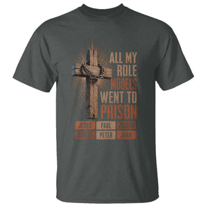 All My Role Model Went To Prison Funny Christian T Shirt Jesus Paul Joseph Daniel Peter John Bible Gospel
