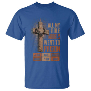 All My Role Model Went To Prison Funny Christian T Shirt Jesus Paul Joseph Daniel Peter John Bible Gospel