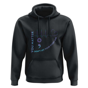 Suicide Prevention Awareness Hoodie You Matter Don't Let Your Story End Semicolon TS11 Black Print Your Wear