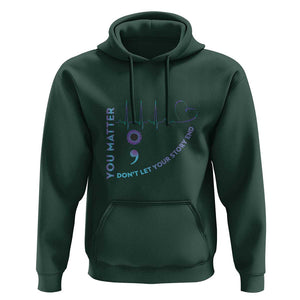 Suicide Prevention Awareness Hoodie You Matter Don't Let Your Story End Semicolon TS11 Dark Forest Green Print Your Wear