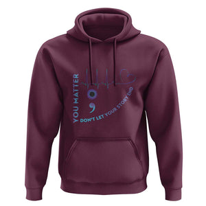 Suicide Prevention Awareness Hoodie You Matter Don't Let Your Story End Semicolon TS11 Maroon Print Your Wear