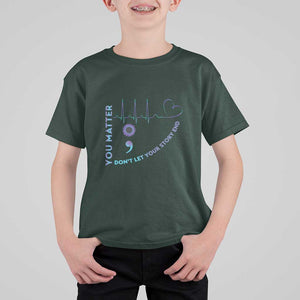 Suicide Prevention Awareness T Shirt For Kid You Matter Don't Let Your Story End Semicolon TS11 Dark Forest Green Print Your Wear