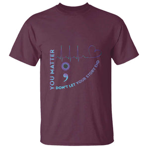 Suicide Prevention Awareness T Shirt You Matter Don't Let Your Story End Semicolon TS11 Maroon Print Your Wear