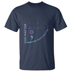 Suicide Prevention Awareness T Shirt You Matter Don't Let Your Story End Semicolon TS11 Navy Print Your Wear
