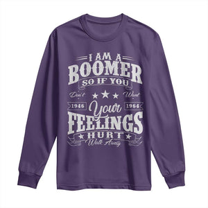 Funny I Am A Boomer Long Sleeve Shirt So If You Dont Want Your Feeling Hurt Walk Away TS11 Purple Print Your Wear