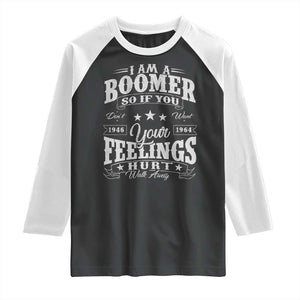 Funny I Am A Boomer Raglan Shirt So If You Dont Want Your Feeling Hurt Walk Away TS11 Black White Print Your Wear