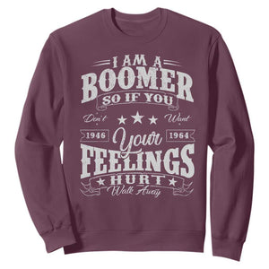 Funny I Am A Boomer Sweatshirt So If You Dont Want Your Feeling Hurt Walk Away TS11 Maroon Print Your Wear