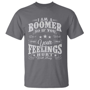 Funny I Am A Boomer T Shirt So If You Dont Want Your Feeling Hurt Walk Away TS11 Charcoal Print Your Wear