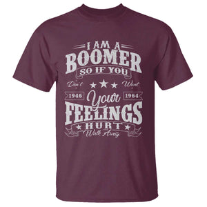 Funny I Am A Boomer T Shirt So If You Dont Want Your Feeling Hurt Walk Away TS11 Maroon Print Your Wear