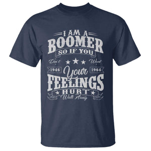 Funny I Am A Boomer T Shirt So If You Dont Want Your Feeling Hurt Walk Away TS11 Navy Print Your Wear