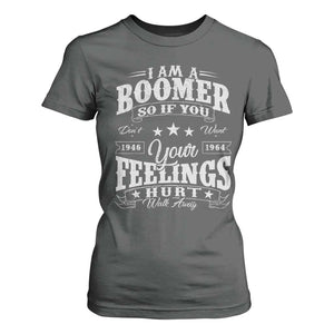 Funny I Am A Boomer T Shirt For Women So If You Dont Want Your Feeling Hurt Walk Away TS11 Dark Heather Print Your Wear
