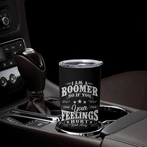 Funny I Am A Boomer Tumbler Cup So If You Dont Want Your Feeling Hurt Walk Away TS11 Print Your Wear