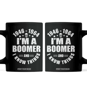 Funny I Am A Boomer And I Know Things Coffee Mug Baby Boomer Generation TS11 Black Print Your Wear