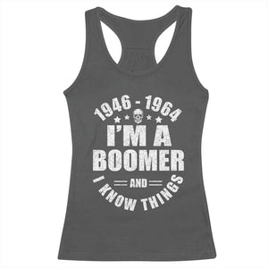 Funny I Am A Boomer And I Know Things Racerback Tank Top Baby Boomer Generation TS11 Dark Heather Print Your Wear