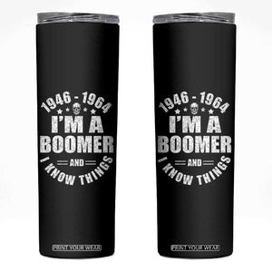 Funny I Am A Boomer And I Know Things Skinny Tumbler Baby Boomer Generation TS11 Black Print Your Wear