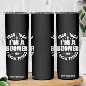 Funny I Am A Boomer And I Know Things Skinny Tumbler Baby Boomer Generation TS11 Print Your Wear