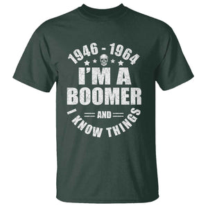 Funny I Am A Boomer And I Know Things T Shirt Baby Boomer Generation TS11 Dark Forest Green Print Your Wear