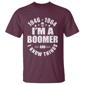 Funny I Am A Boomer And I Know Things T Shirt Baby Boomer Generation TS11 Maroon Print Your Wear