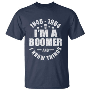 Funny I Am A Boomer And I Know Things T Shirt Baby Boomer Generation TS11 Navy Print Your Wear