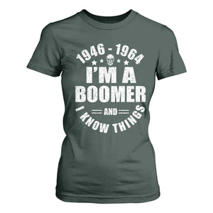 Funny I Am A Boomer And I Know Things T Shirt For Women Baby Boomer Generation TS11 Dark Forest Green Print Your Wear