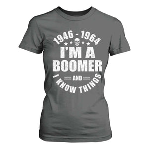 Funny I Am A Boomer And I Know Things T Shirt For Women Baby Boomer Generation TS11 Dark Heather Print Your Wear