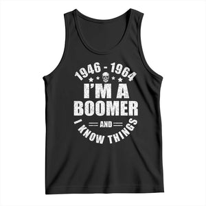 Funny I Am A Boomer And I Know Things Tank Top Baby Boomer Generation TS11 Black Print Your Wear