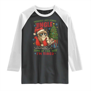 Funny Christmas Grumpy Cat Raglan Shirt Probably Just Gonna Jingle Some Of The Way I Am Tired TS11 Black White Print Your Wear