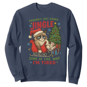 Funny Christmas Grumpy Cat Sweatshirt Probably Just Gonna Jingle Some Of The Way I Am Tired TS11 Navy Print Your Wear