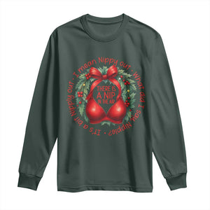 Funny Christmas Movie Long Sleeve Shirt Its A Bit Nipply Out I Mean Nippy Out What Did I Say Nipple TS11 Dark Forest Green Print Your Wear