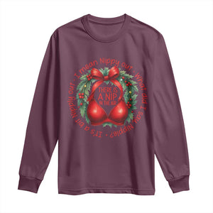 Funny Christmas Movie Long Sleeve Shirt Its A Bit Nipply Out I Mean Nippy Out What Did I Say Nipple TS11 Maroon Print Your Wear