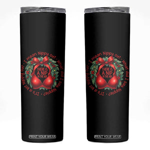 Funny Christmas Movie Skinny Tumbler Its A Bit Nipply Out I Mean Nippy Out What Did I Say Nipple TS11 Black Print Your Wear