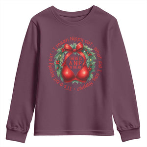 Funny Christmas Movie Youth Sweatshirt Its A Bit Nipply Out I Mean Nippy Out What Did I Say Nipple TS11 Maroon Print Your Wear