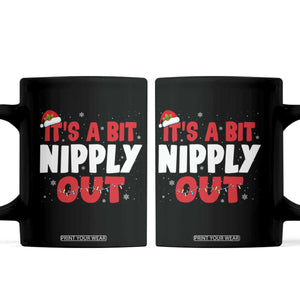 Funny Christmas Movie Coffee Mug It's A Bit Nipply Out Xmas Vacation Holiday TS11 Black Print Your Wear