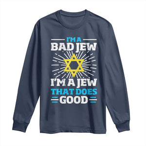 Funny Jewish Long Sleeve Shirt I Am A Bad Jew I Am A Jew That Does Good TS11 Navy Print Your Wear