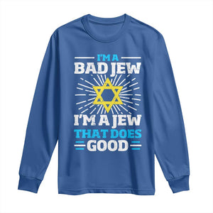 Funny Jewish Long Sleeve Shirt I Am A Bad Jew I Am A Jew That Does Good TS11 Royal Blue Print Your Wear