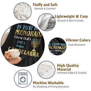 Funny Hanukkah Throw Blanket Is That Your Menorah Cause That's Just A Damn Candelabra TS11 Print Your Wear