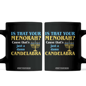 Funny Hanukkah Coffee Mug Is That Your Menorah Cause That's Just A Damn Candelabra TS11 Black Print Your Wear