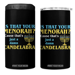 Funny Hanukkah 4 in 1 Can Cooler Tumbler Is That Your Menorah Cause That's Just A Damn Candelabra TS11 One Size: 16 oz Black Print Your Wear