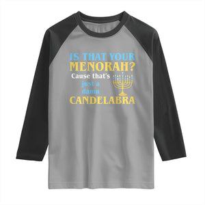 Funny Hanukkah Raglan Shirt Is That Your Menorah Cause That's Just A Damn Candelabra TS11 Sport Gray Black Print Your Wear